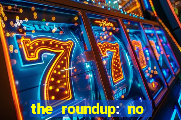 the roundup: no way out download